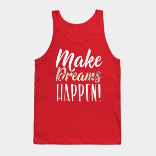 Make Dreams Happen! Motivational Inspirational Gift T-Shirt Tank Top
